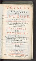 Qui comprend tout ce qu'il y a de plus curieux en Hollande & le reste des Provinces Unies : augmenté de la guide des voyageurs ou description des routes les plus fréquentées pour voyagers dans les XVII provinces des Pays-Bas