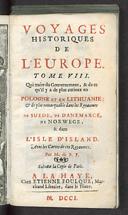 Qui traite du Gouvernement & de ce qu'il y a de plus curieux en Pologne Et En Lithuanie, & de plus remarquable dans les Royaumes De Suede, De Danemarck, De Norwege, & dans L'Isle D'Island